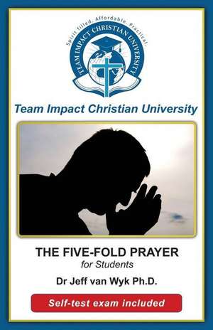 The Five-Fold Prayer for Students de Jeff Van Wyk Ph. D.