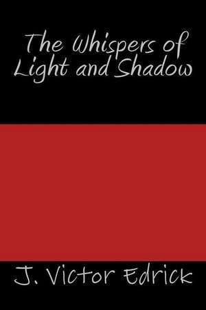 The Whispers of Light and Shadow de J. Victor Edrick