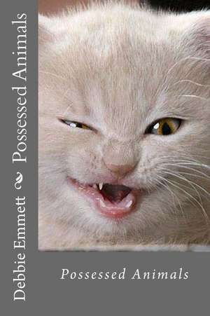 Possessed Animals de Mrs Debbie Joy Emmett Pastor