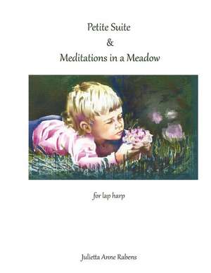 Petite Suite & Meditations in a Meadow de Julietta Anne Rabens