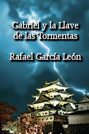 Gabriel y La Llave de Las Tormentas de Rafael Garcia Leon