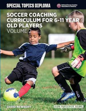 Soccer Coaching Curriculum for 6-11 Year Old Players - Volume 2 de David M. Newbery