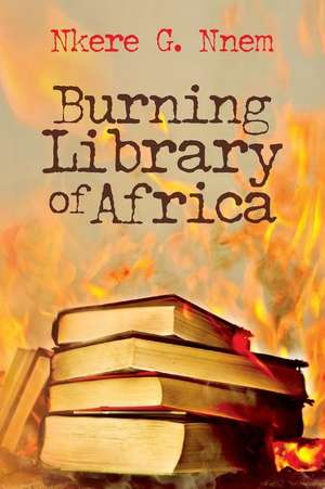 Burning Library of Africa de Nkere G. Nnem