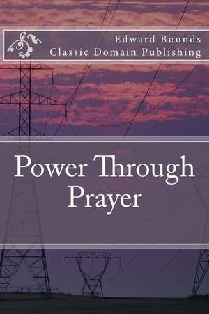 Power Through Prayer de Edward Bounds