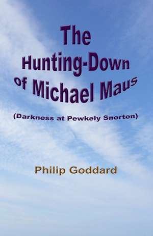 The Hunting-Down of Michael Maus de Philip Goddard