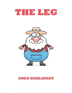 The Leg de Greg Zemlansky