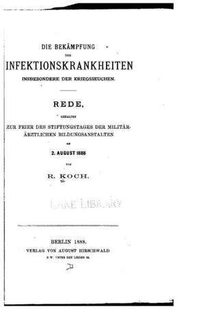 Die Bekampfung Der Infektionskrankheiten Inbesondere Der Kriegsseuchen de Robert Koch