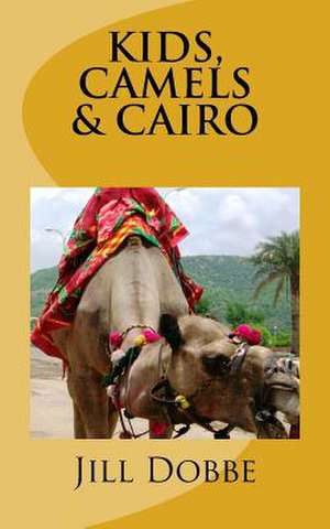 Kids, Camels, & Cairo de Mrs Jill M. Dobbe