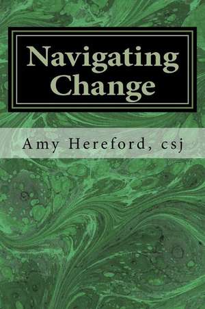 Navigating Change de Amy Hereford Csj