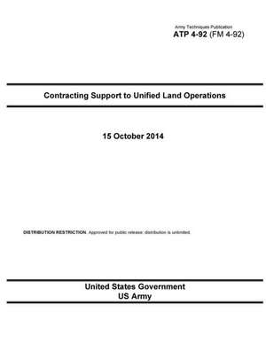 Army Techniques Publication Atp 4-92 (FM 4-92) Contracting Support to Unified Land Operations October 2014 de United States Government Us Army