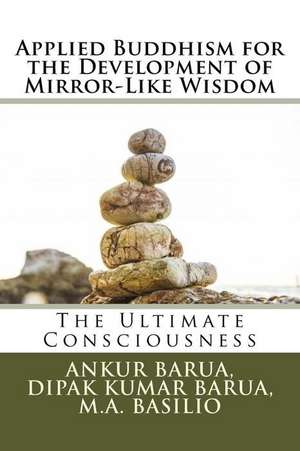 Applied Buddhism for the Development of Mirror-Like Wisdom de Dr Ankur Barua