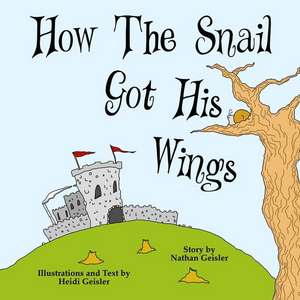 How the Snail Got His Wings de Heidi Geisler