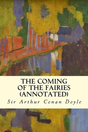 The Coming of the Fairies (Annotated) de Sir Arthur Conan Doyle