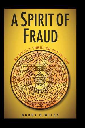 A Spirit of Fraud de Barry H. Wiley