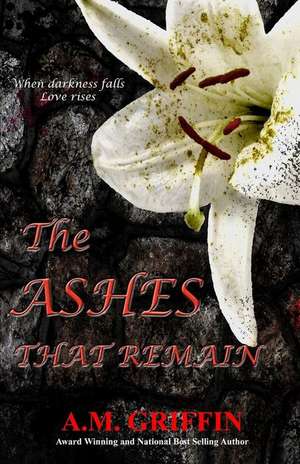 The Ashes That Remain de A. M. Griffin