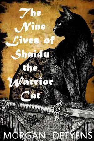 The Nine Lives of Shaidu the Warrior Cat de Morgan Detyens