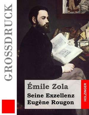 Seine Exzellenz Eugene Rougon (Grossdruck) de Emile Zola