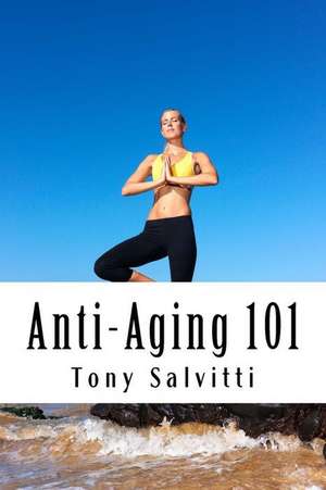 Anti-Aging 101 de Tony Salvitti