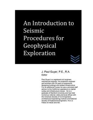 An Introduction to Seismic Procedures for Geophysical Exploration de J. Paul Guyer