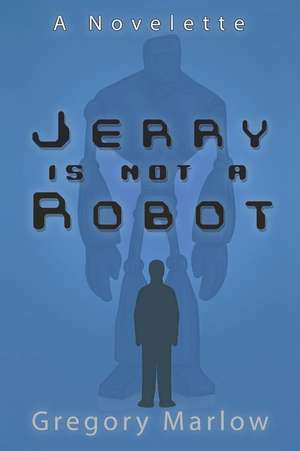 Jerry Is Not a Robot de Gregory Marlow