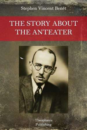 The Story about the Anteater de Stephen Vincent Benet