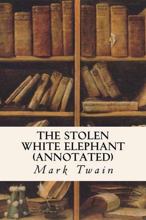 The Stolen White Elephant (Annotated): Restored Name KJV with the Sinaitic Laws de Mark Twain