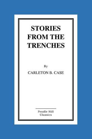 Stories from the Trenches de Carleton B. Case