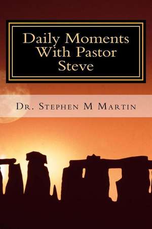 Daily Moments with Pastor Steve de Dr Stephen Moore Martin