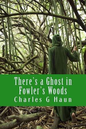 There's a Ghost in Fowler's Woods de Charles G. Haun