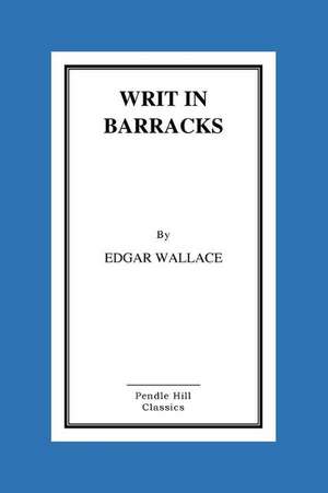 Writ in Barracks de Edgar Wallace