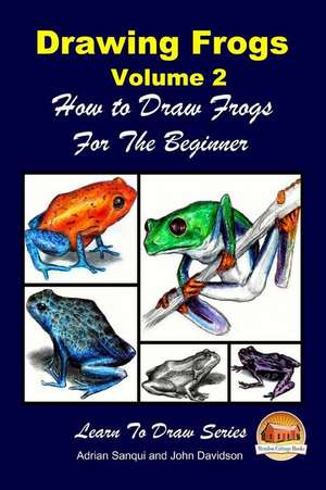 Drawing Frogs Volume 2 - How to Draw Frogs for the Beginner de Adrian Sanqui