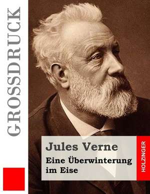 Eine Uberwinterung Im Eise (Grossdruck) de Jules Verne