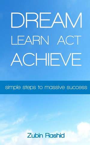 Dream Learn ACT Achieve de Zubin Rashid