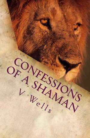 Confessions of a Shaman de Wells, V. a.