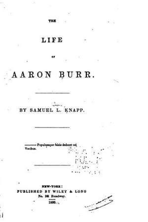 The Life of Aaron Burr de Samuel L. Knapp