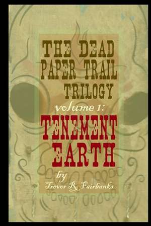 The Dead Paper Trail Trilogy Volume #1 de Trevor R. Fairbanks