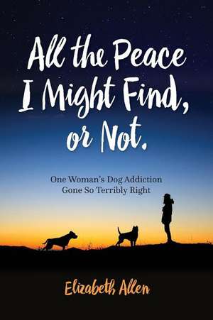 All the Peace I Might Find, or Not de Elizabeth Allen