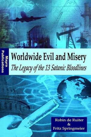 Worldwide Evil and Misery - The Legacy of the 13 Satanic Bloodlines de Robin De Ruiter