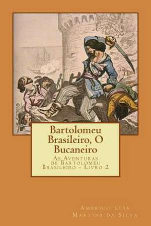 Bartolomeu Brasileiro, O Bucaneiro de Americo Luis Martins Da Silva