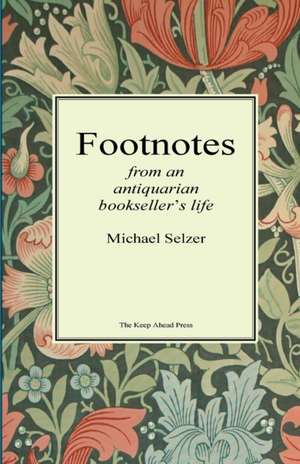 Footnotes from an Antiquarian Bookseller's Life de Michael Selzer