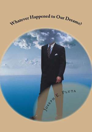 Whatever Happened to Our Dreams? de Joseph E. Pluta