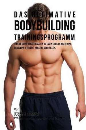 Das Ultimative Bodybuilding-Trainingsprogramm de Jos Correa (Profi-Sportler Und Trainer)