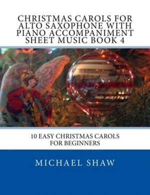 Christmas Carols for Alto Saxophone with Piano Accompaniment Sheet Music Book 4 de Michael Shaw