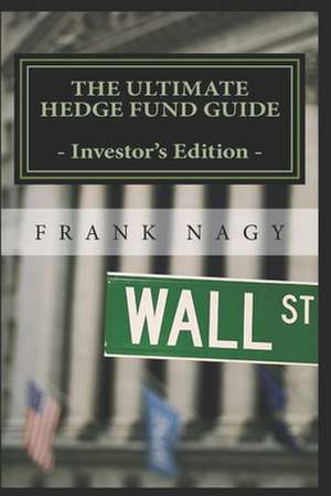 The Ultimate Hedge Fund Guide - Investor's Edition de Frank Nagy