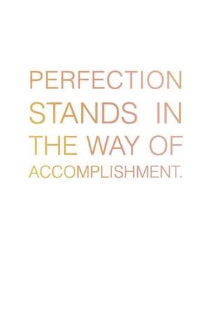 Perfection Stands in the Way of Accomplishment. de Jenna Citrus