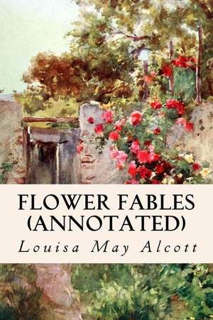 Flower Fables (Annotated) de Louisa May Alcott