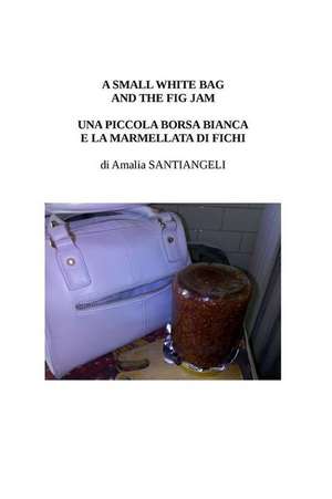 A Small White Bag and the Fig Jam de Amalia Santiangeli