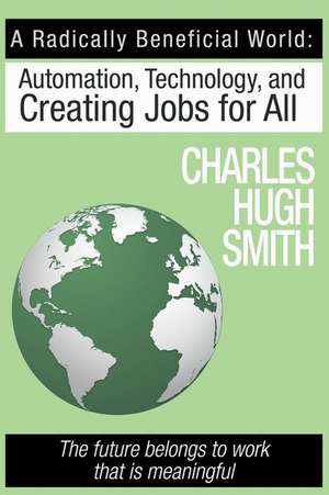 A Radically Beneficial World de Charles Hugh Smith