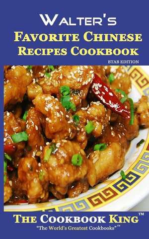 Walter's Favorite Chinese Recipes Cookbook de The Cookbook King