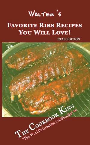 Walter's Favorite Ribs Recipes You Will Love! de The Cookbook King